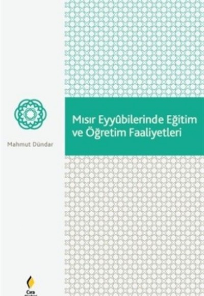 Mısır Eyyubilerinde Eğitim ve Öğretim Faaliyetleri Mısır Eyyubilerinde Eğitim ve Öğretim Faaliyetleri