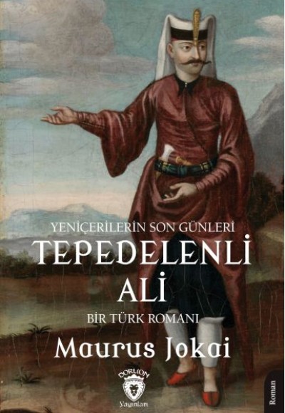 Tepedelenli Ali (Yeniçerilerin Son Günleri) Bir Türk Romanı Tepedelenli Ali (Yeniçerilerin Son Günleri) Bir Türk Romanı