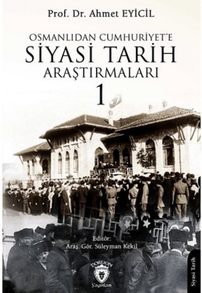 Osmanlı’dan Cumhuriyet’e Siyasi Tarih Araştırmaları 1 Osmanlı’dan Cumhuriyet’e Siyasi Tarih Araştırmaları 1