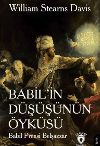 Babil’in Düşüşünün Öyküsü (Babil Prensi Belşazzar) Babil’in Düşüşünün Öyküsü (Babil Prensi Belşazzar)