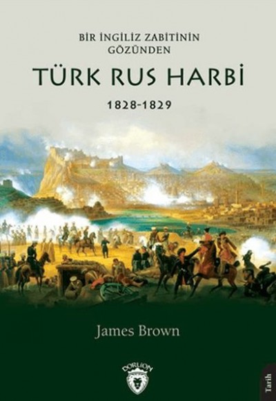 Bir İngiliz Zabitinin Gözünden Türk Rus Harbi 1828-1829 Bir İngiliz Zabitinin Gözünden Türk Rus Harbi 1828-1829