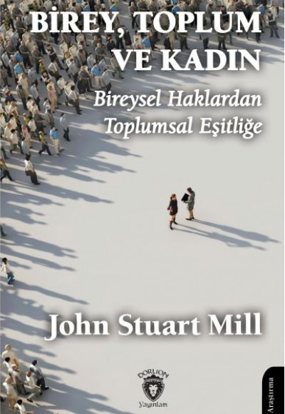 Birey, Toplum ve Kadın Bireysel Haklardan Toplumsal Eşitliğe Birey, Toplum ve Kadın Bireysel Haklardan Toplumsal Eşitliğe