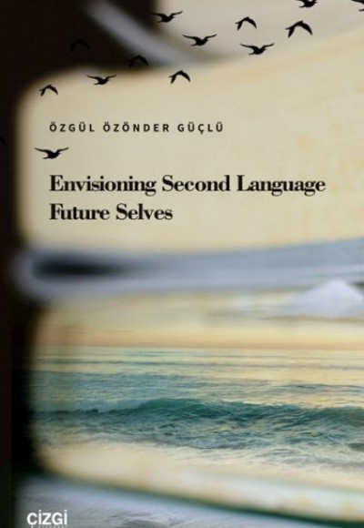 Envisioning Second Language Future Selves Envisioning Second Language Future Selves