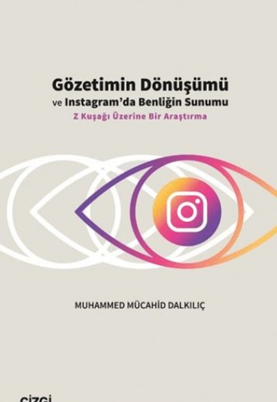Gözetimin Dönüşümü ve Instagram’da Benliğin Sunumu Gözetimin Dönüşümü ve Instagram’da Benliğin Sunumu
