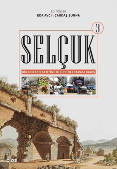 Selçuk - Bir Unesco Kentine Disiplinlerarası Bakış 3 Selçuk - Bir Unesco Kentine Disiplinlerarası Bakış 3