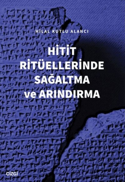 Hitit Ritüellerinde Sağaltma ve Arındırma Hitit Ritüellerinde Sağaltma ve Arındırma