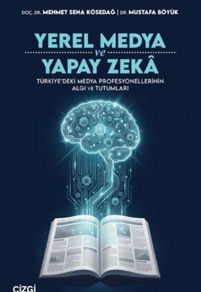 Yerel Medya ve Yapay Zeka Türkiye’deki Medya Profesyonellerinin Algı ve Tutumları
