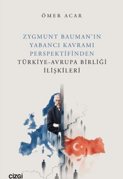 Zygmunt Bauman'ın Yabancı Kavramı Perspektifinden Türkiye-Avrupa Birliği İlişkileri