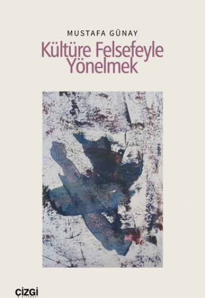 Kültüre Felsefeyle Yönelmek Kültüre Felsefeyle Yönelmek