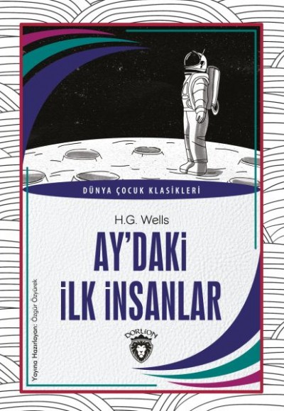 Ay’daki İlk İnsanlar Dünya Çocuk Klasikleri (7-12 Yaş) Ay’daki İlk İnsanlar Dünya Çocuk Klasikleri (7-12 Yaş)