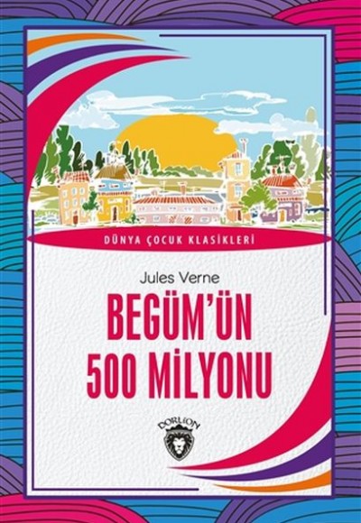 Begüm’ün 500 Milyonu - Dünya Çocuk Klasikleri Begüm’ün 500 Milyonu - Dünya Çocuk Klasikleri