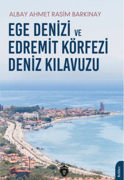 Ege Denizi ve Edremit Körfezi Deniz Kılavuzu Ege Denizi ve Edremit Körfezi Deniz Kılavuzu