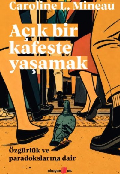 Açık Bir Kafeste Yaşamak Özgürlük ve Paradokslarına Dair