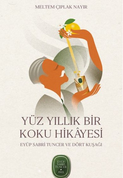 Yüz Yıllık Bir Koku Hikâyesi: Eyüp Sabri Tuncer ve Dört Kuşağı Yüz Yıllık Bir Koku Hikâyesi: Eyüp Sabri Tuncer ve Dört Kuşağı