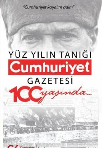 Yüz Yılın Tanığı Cumhuriyet Gazetesi 100 Yaşında Yüz Yılın Tanığı Cumhuriyet Gazetesi 100 Yaşında
