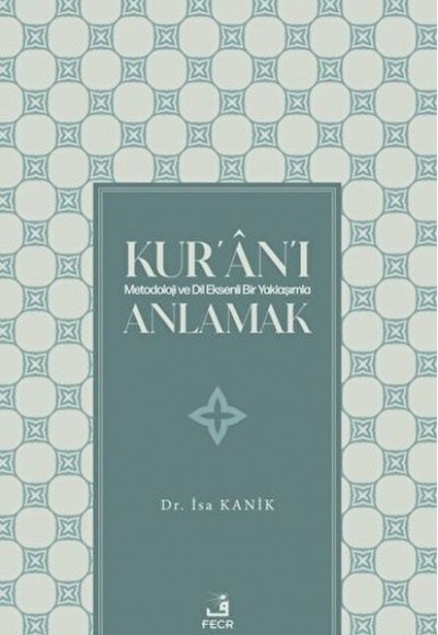 Kur'an'ı Metodoloji ve Dil Eksenli Bir Yaklaşımla Anlamak