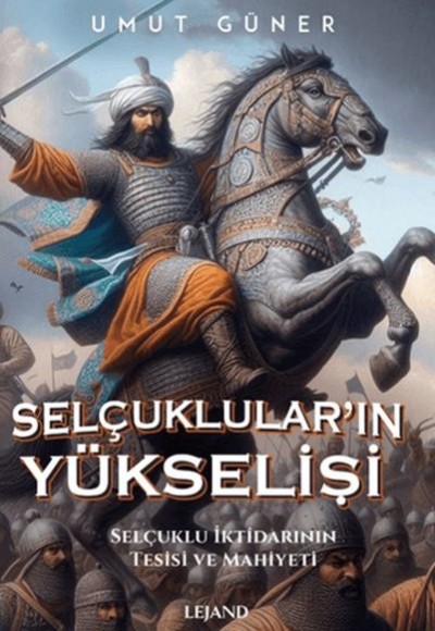 Selçukluların Yükselişi Selçuklu İktidarının Tesisi ve Mahiyeti Selçukluların Yükselişi Selçuklu İktidarının Tesisi ve Mahiyeti
