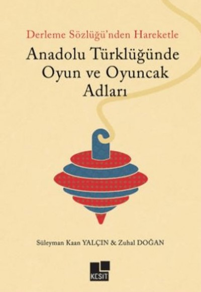 Anadolu Türklüğünde Oyun ve Oyuncak Adları Anadolu Türklüğünde Oyun ve Oyuncak Adları
