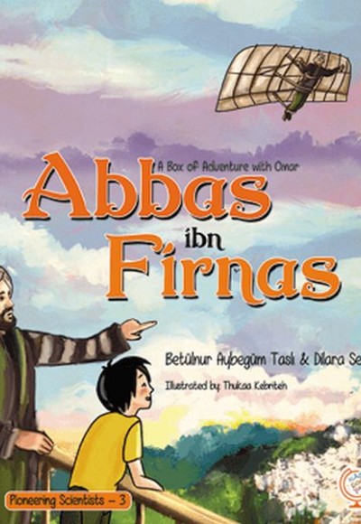 A Box of Adventure with Omar: Abbas ibn Firnas Pioneering Scientists - 3 (İngilizce) A Box of Adventure with Omar: Abbas ibn Firnas Pioneering Scientists - 3 (İngilizce)