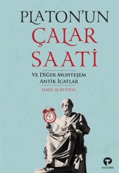 Platon’un Çalar Saati ve Diğer Muhteşem Antik İcat Platon’un Çalar Saati ve Diğer Muhteşem Antik İcat