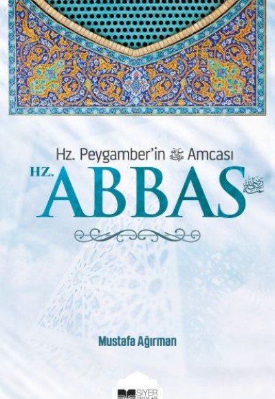 Hz. Abbas; Hz. Peygamber'in Amcası Hz. Abbas; Hz. Peygamber'in Amcası
