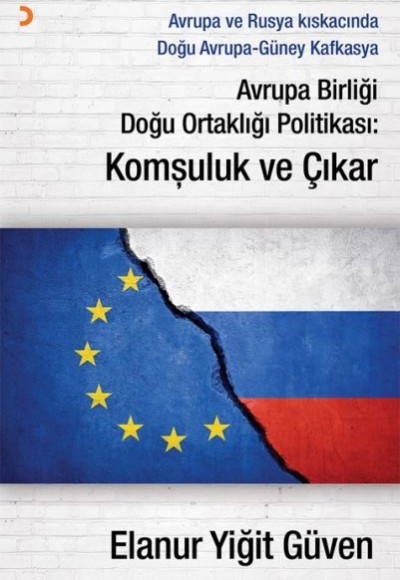 Avrupa Birliği Doğu Ortaklığı Politikası: Komşuluk ve Çıkar Avrupa Birliği Doğu Ortaklığı Politikası: Komşuluk ve Çıkar