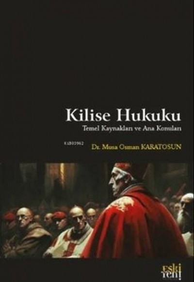 Kilise Hukuku - Temel Kaynakları ve Ana Konuları Kilise Hukuku - Temel Kaynakları ve Ana Konuları