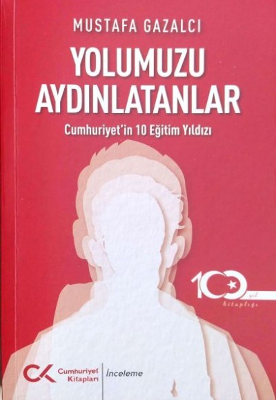 Yolumuzu Aydınlatanlar-Cumhuriyet’in 10 Eğitim Yıldızı Yolumuzu Aydınlatanlar-Cumhuriyet’in 10 Eğitim Yıldızı