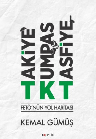 TKT Takiye-Kumpas-Tasfiye - FETÖ'nün Yol Haritası TKT Takiye-Kumpas-Tasfiye - FETÖ'nün Yol Haritası