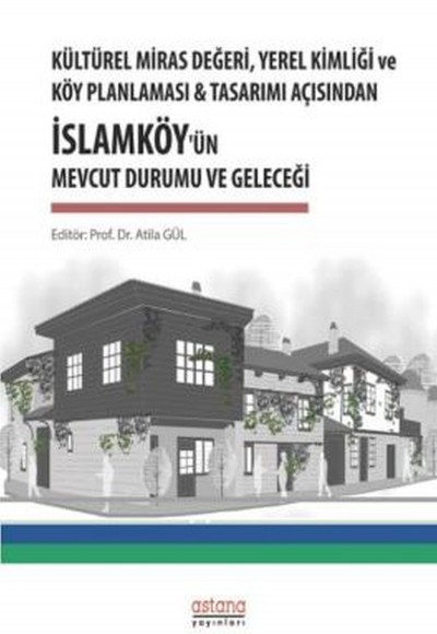 Kültürel Miras Değeri Yerel Kimliği ve Köy Planlaması ve Tasarımı Açısından İslamköy’ün Mevcut Durum Kültürel Miras Değeri Yerel Kimliği ve Köy Planlaması ve Tasarımı Açısından İslamköy’ün Mevcut Durum
