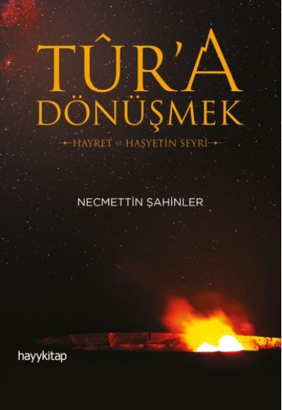 Tûr’a Dönüşmek - Hayret ve Haşyetin Seyri Tûr’a Dönüşmek - Hayret ve Haşyetin Seyri