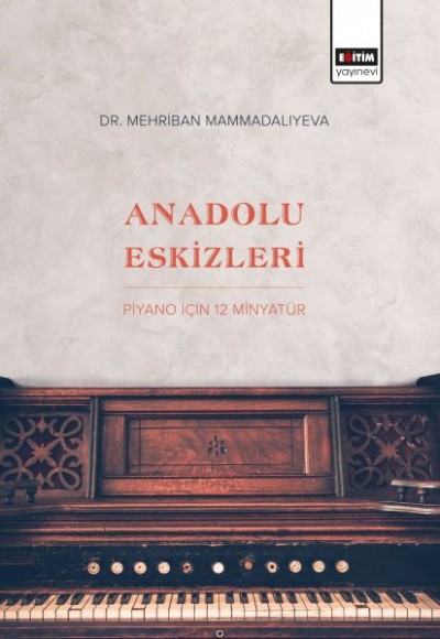 Anadolu Eskizleri - Piyano İçin 12 Minyatür Anadolu Eskizleri - Piyano İçin 12 Minyatür