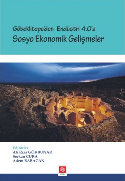 Göbeklitepe'den Endüstri 4.0'a - Sosyo Ekonomik Gelişmeler Göbeklitepe'den Endüstri 4.0'a - Sosyo Ekonomik Gelişmeler