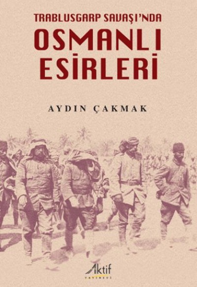 Trablusgarp Savaşı'nda Osmanlı Esirleri Trablusgarp Savaşı'nda Osmanlı Esirleri