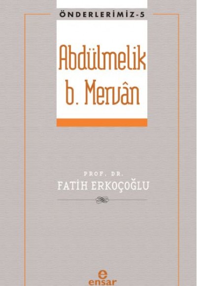 Önderlerimiz 5 - Abdülmelik B. Mervân Önderlerimiz 5 - Abdülmelik B. Mervân