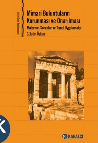 Mimari Buluntuların Korunması ve Onarılması - Malzeme, Sorunlar ve Temel Uygulamalar Mimari Buluntuların Korunması ve Onarılması - Malzeme, Sorunlar ve Temel Uygulamalar