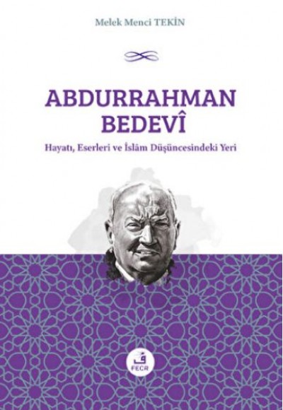Abdurrahman Bedevi: Hayatı, Eserleri ve İslam Düşüncesindeki Yeri Abdurrahman Bedevi: Hayatı, Eserleri ve İslam Düşüncesindeki Yeri