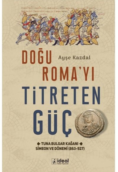 Doğu Roma'yı Titreten Güç - Tuna Bulgar Kağanı Simeon ve Dönemi (863-927) Doğu Roma'yı Titreten Güç - Tuna Bulgar Kağanı Simeon ve Dönemi (863-927)