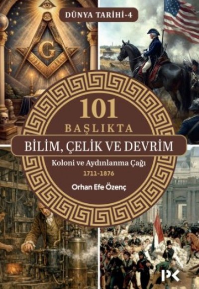 101 Başlıkta Bilim, Çelik ve Devrim - Dünya Tarihi 4 101 Başlıkta Bilim, Çelik ve Devrim - Dünya Tarihi 4