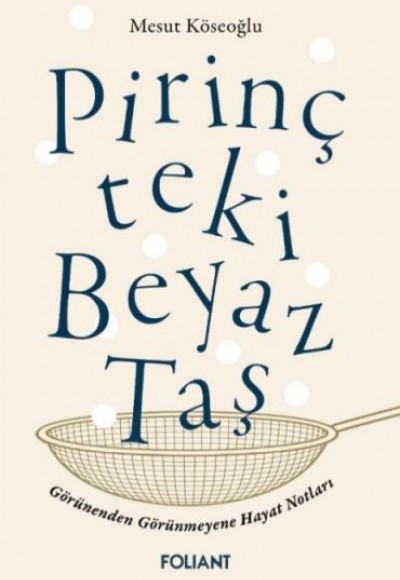 Pirinçteki Beyaz Taş Görünenden Görünmeyene Hayat Notları Pirinçteki Beyaz Taş Görünenden Görünmeyene Hayat Notları