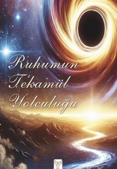 Ruhumun Tekamül Yolculuğu Ruhumun Tekamül Yolculuğu