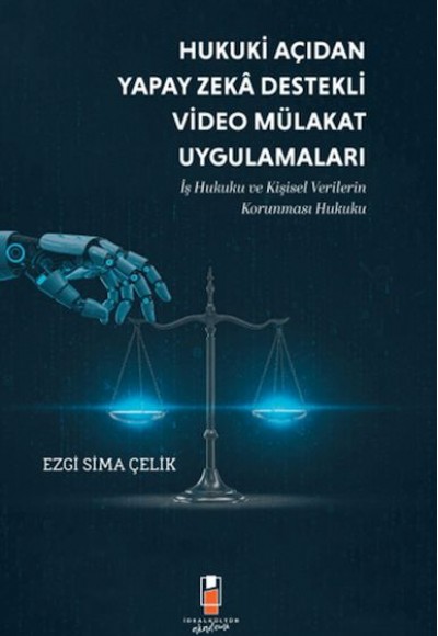 Hukuki Açıdan Yapay Zeka Destekli Video Mülakat Uygulamaları Hukuki Açıdan Yapay Zeka Destekli Video Mülakat Uygulamaları