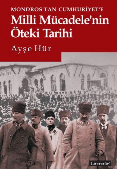 Mondros'tan Cumhuriyet'e Milli Mücadele'nin Öteki Tarihi Mondros'tan Cumhuriyet'e Milli Mücadele'nin Öteki Tarihi