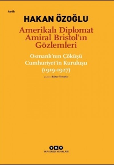 Amerikalı Diplomat Amiral Bristol’ın Gözlemleri Amerikalı Diplomat Amiral Bristol’ın Gözlemleri