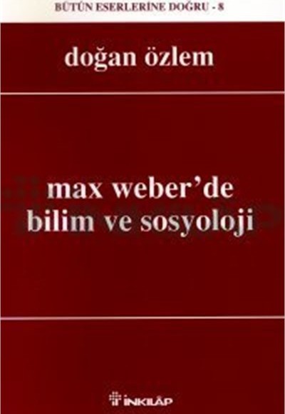 Max Weberde Bilim ve Sosyoloji Max Weberde Bilim ve Sosyoloji