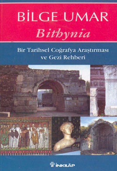 Bithynia Bir Tarihsel Coğrafya Araştırması ve Gezi Rehberi Bithynia Bir Tarihsel Coğrafya Araştırması ve Gezi Rehberi