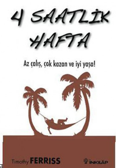 4 Saatlik Hafta Az Çalış, Çok Kazan ve İyi Yaşa! 4 Saatlik Hafta Az Çalış, Çok Kazan ve İyi Yaşa!