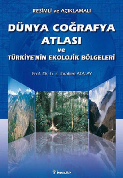 Dünya Coğrafya Atlası ve Türkiyenin Ekolojik Bölgeleri Dünya Coğrafya Atlası ve Türkiyenin Ekolojik Bölgeleri