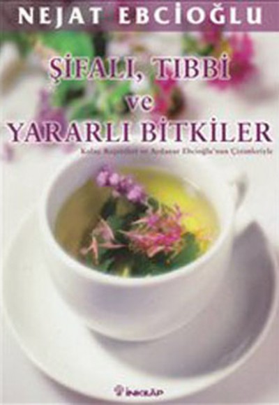 Şifalı, Tıbbi ve Yararlı Bitkiler Kolay Reçeteleri ve Aydanur Ebcioğlu Çizimleriyle Şifalı, Tıbbi ve Yararlı Bitkiler Kolay Reçeteleri ve Aydanur Ebcioğlu Çizimleriyle