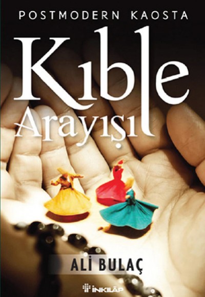 Postmodern Kaosta Kıble Arayışı Postmodern Kaosta Kıble Arayışı